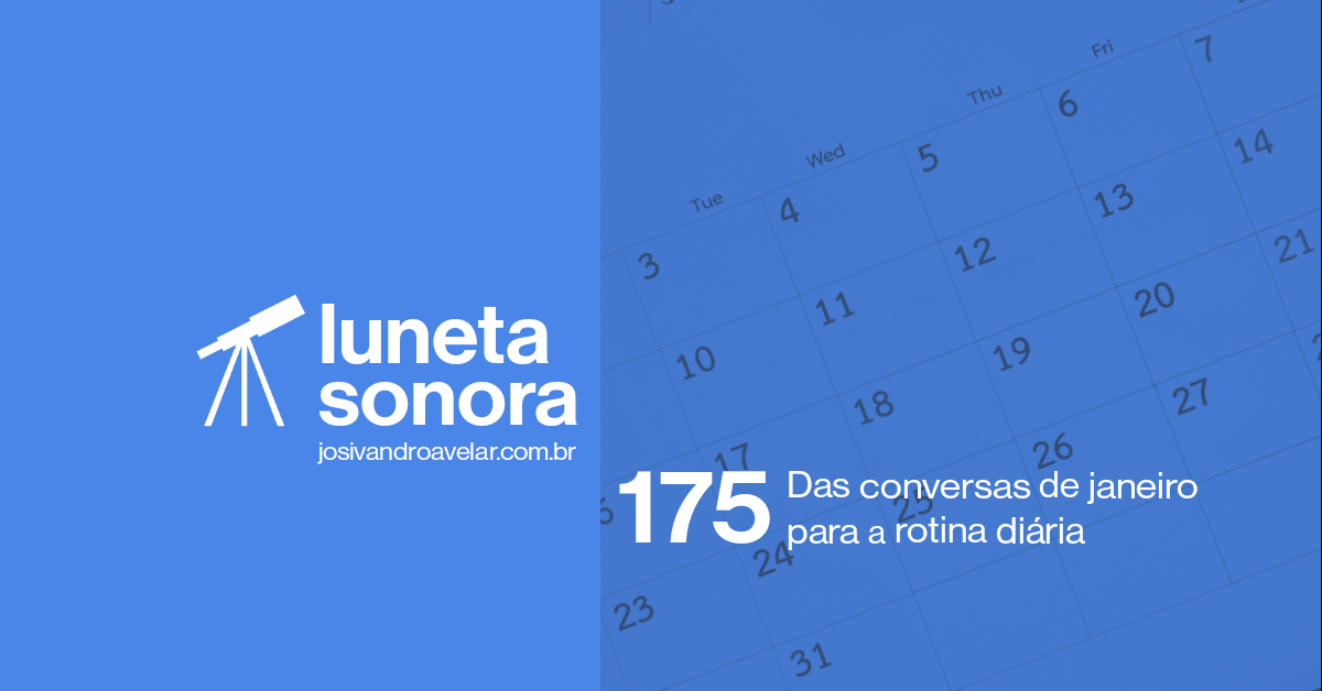 Luneta Sonora 175: Das conversas de janeiro para a rotina diária